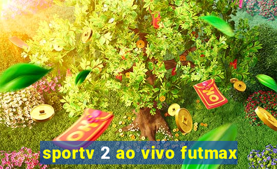 sportv 2 ao vivo futmax